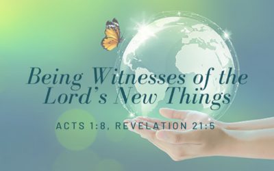 Being Witnesses of the Lord’s New Things