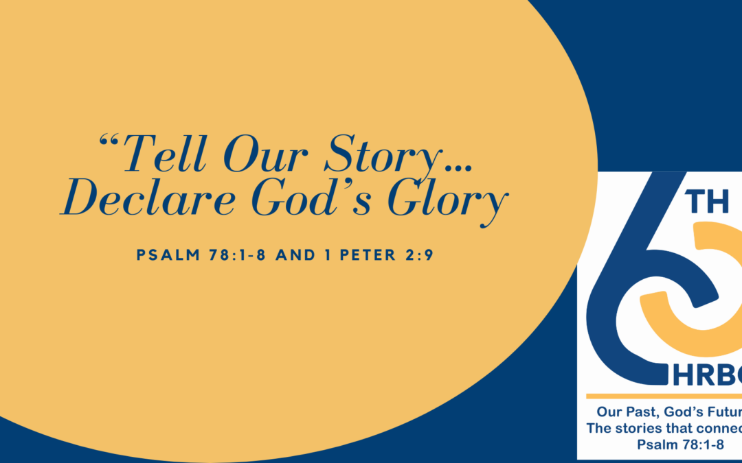 Tell Our Story…Declare God’s Glory