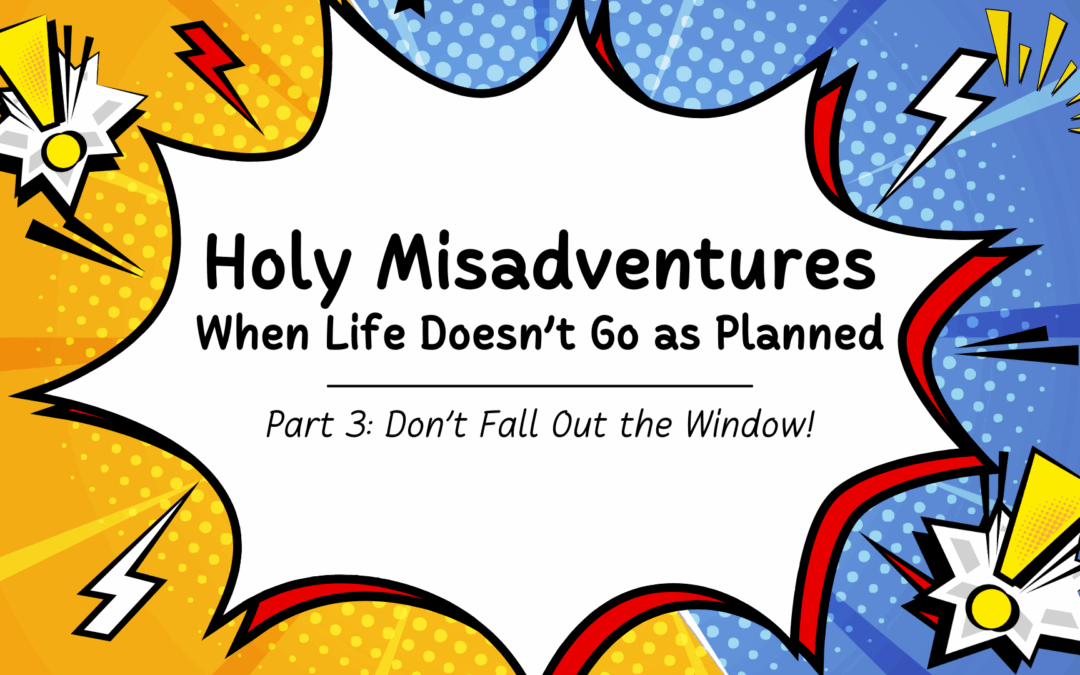 Part 3: Don’t Fall Out the Window!