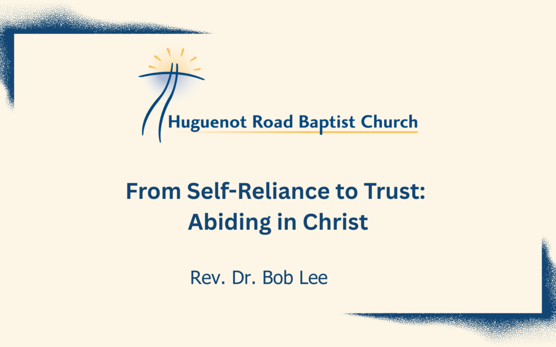 From Self-Reliance to Trust: Abiding in Christ