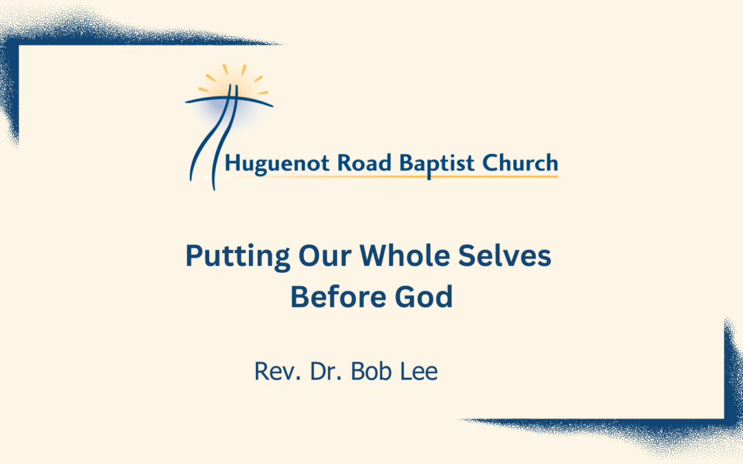 Putting Our Whole Selves Before God
