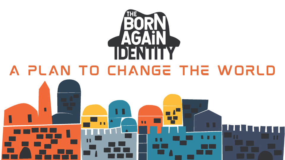 The Born Again Identity: A Plan to Change the World