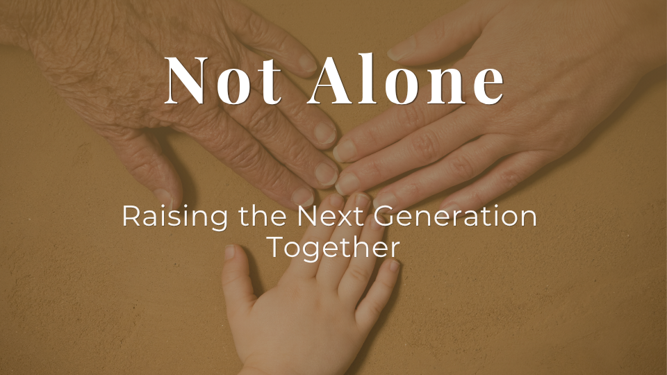 Not Alone: Raising the Next Generation Together